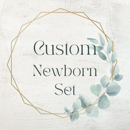 Newborn Custom Set